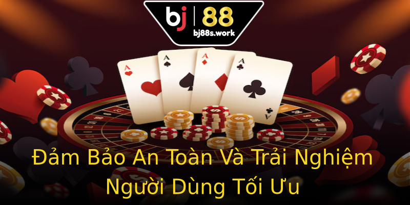 Đảm Bảo An Toàn Và Trải Nghiệm Người Dùng Tối Ưu Đảm Bảo An Toàn Và Trải Nghiệm Người Dùng Tối Ưu