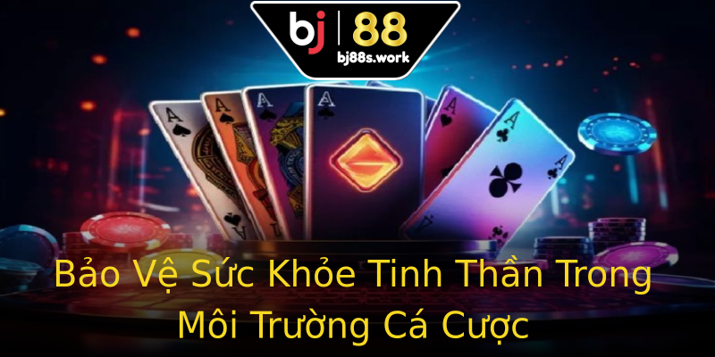 Bảo Vệ Sức Khỏe Tinh Thần Trong Môi Trường Cá Cược Bảo Vệ Sức Khỏe Tinh Thần Trong Môi Trường Cá Cược