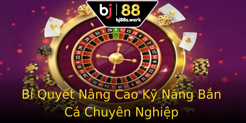 Bí Quyết Nâng Cao Kỹ Năng Bắn Cá Chuyên Nghiệp Bí Quyết Nâng Cao Kỹ Năng Bắn Cá Chuyên Nghiệp