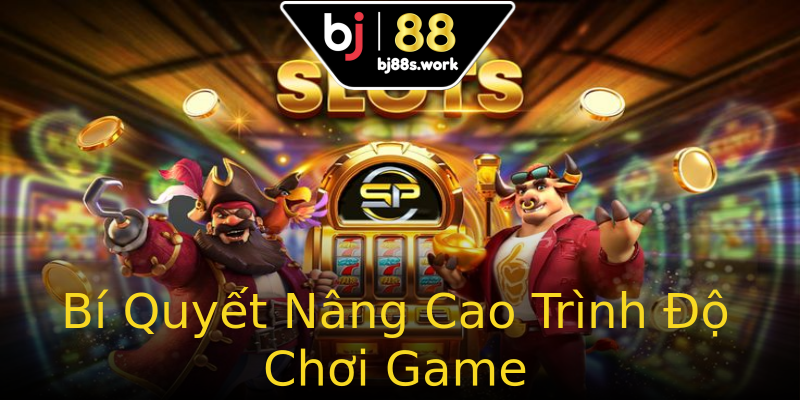 Bí Quyết Nâng Cao Trình Độ Chơi Game Bí Quyết Nâng Cao Trình Độ Chơi Game