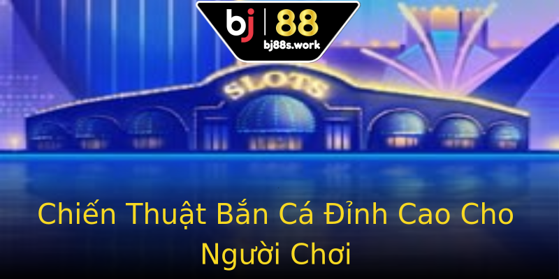 Chiến Thuật Bắn Cá Đỉnh Cao Cho Người Chơi Chiến Thuật Bắn Cá Đỉnh Cao Cho Người Chơi