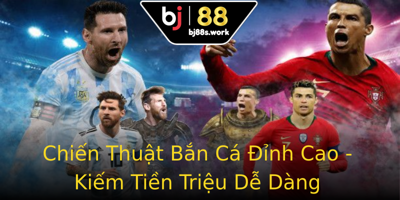 Chiến Thuật Bắn Cá Đỉnh Cao - Kiếm Tiền Triệu Dễ Dàng Chiến Thuật Bắn Cá Đỉnh Cao - Kiếm Tiền Triệu Dễ Dàng