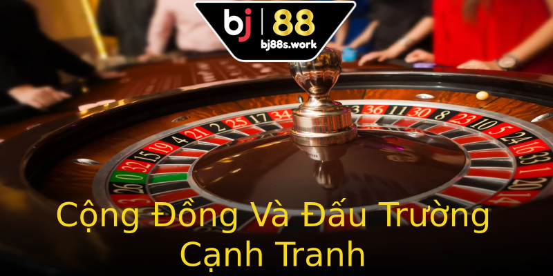 Cộng Đồng Và Đấu Trường Cạnh Tranh Cộng Đồng Và Đấu Trường Cạnh Tranh