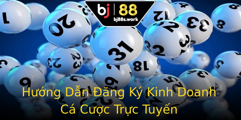 Hướng Dẫn Đăng Ký Kinh Doanh Cá Cược Trực Tuyến Hướng Dẫn Đăng Ký Kinh Doanh Cá Cược Trực Tuyến