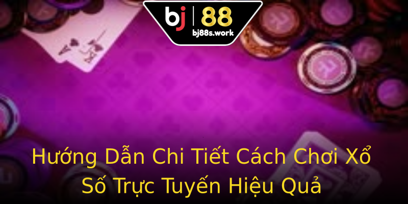 Hướng Dẫn Chi Tiết Cách Chơi Xổ Số Trực Tuyến Hiệu Quả Hướng Dẫn Chi Tiết Cách Chơi Xổ Số Trực Tuyến Hiệu Quả