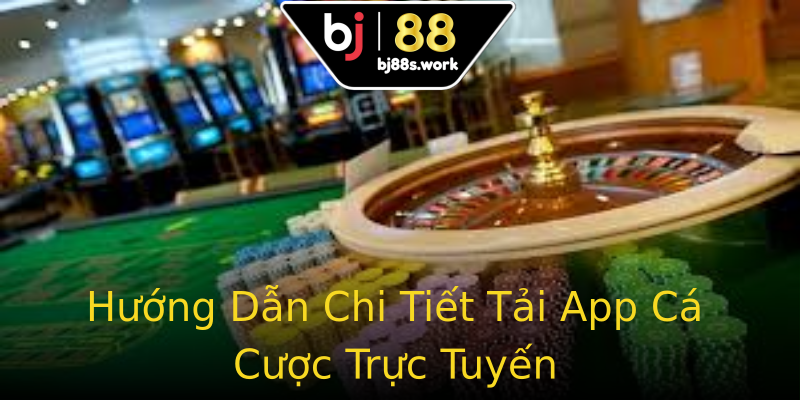 Hướng Dẫn Chi Tiết Tải App Cá Cược Trực Tuyến Hướng Dẫn Chi Tiết Tải App Cá Cược Trực Tuyến