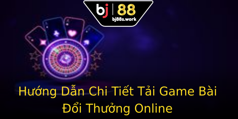 Hướng Dẫn Chi Tiết Tải Game Bài Đổi Thưởng Online Hướng Dẫn Chi Tiết Tải Game Bài Đổi Thưởng Online