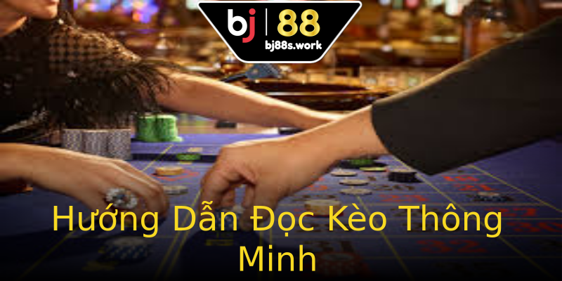 Hướng Dẫn Đọc Kèo Thông Minh Hướng Dẫn Đọc Kèo Thông Minh