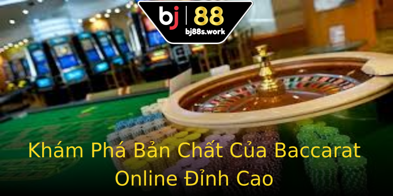 Khám Phá Bản Chất Của Baccarat Online Đỉnh Cao Khám Phá Bản Chất Của Baccarat Online Đỉnh Cao