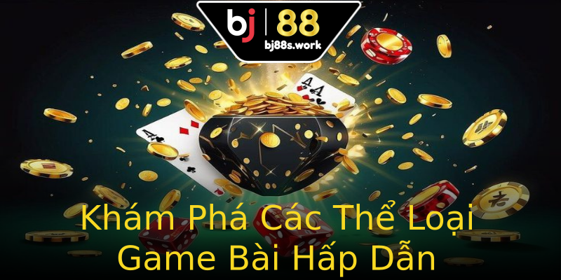 Khám Phá Các Thể Loại Game Bài Hấp Dẫn Khám Phá Các Thể Loại Game Bài Hấp Dẫn