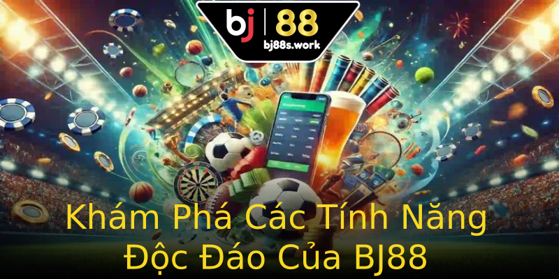 Khám Phá Các Tính Năng Độc Đáo Của BJ88 Khám Phá Các Tính Năng Độc Đáo Của BJ88