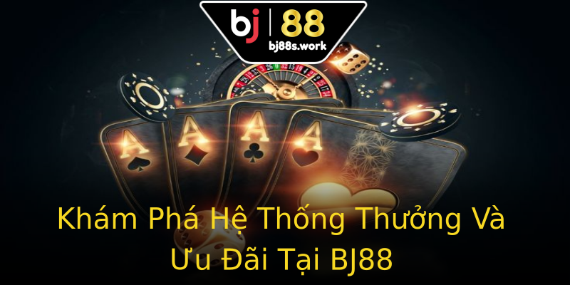 Khám Phá Hệ Thống Thưởng Và Ưu Đãi Tại BJ88 Khám Phá Hệ Thống Thưởng Và Ưu Đãi Tại BJ88