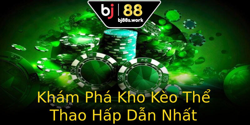 Khám Phá Kho Kèo Thể Thao Hấp Dẫn Nhất Khám Phá Kho Kèo Thể Thao Hấp Dẫn Nhất