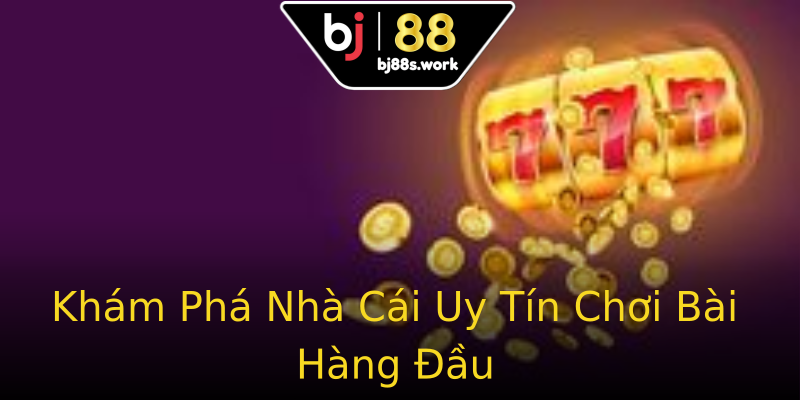 Khám Phá Nhà Cái Uy Tín Chơi Bài Hàng Đầu Khám Phá Nhà Cái Uy Tín Chơi Bài Hàng Đầu