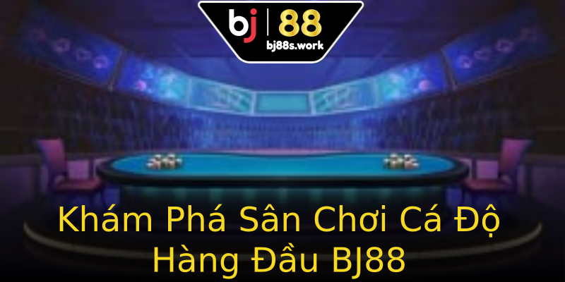Khám Phá Sân Chơi Cá Độ Hàng Đầu BJ88 Khám Phá Sân Chơi Cá Độ Hàng Đầu BJ88