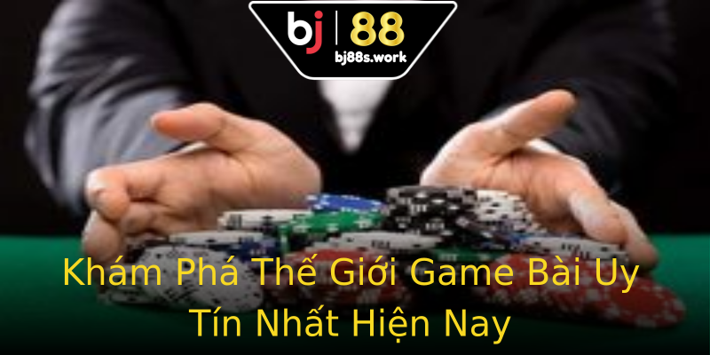 Khám Phá Thế Giới Game Bài Uy Tín Nhất Hiện Nay Khám Phá Thế Giới Game Bài Uy Tín Nhất Hiện Nay
