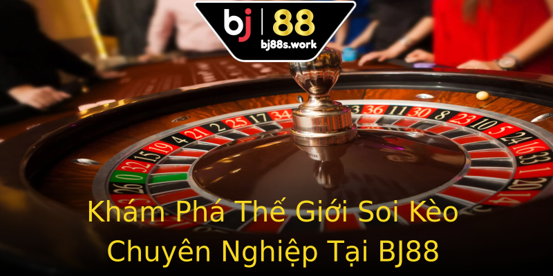 Khám Phá Thế Giới Soi Kèo Chuyên Nghiệp Tại BJ88 Khám Phá Thế Giới Soi Kèo Chuyên Nghiệp Tại BJ88