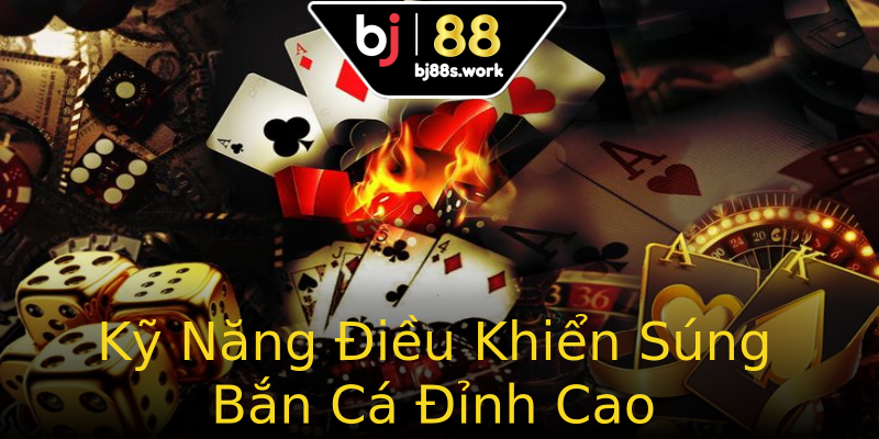 Kỹ Năng Điều Khiển Súng Bắn Cá Đỉnh Cao Kỹ Năng Điều Khiển Súng Bắn Cá Đỉnh Cao
