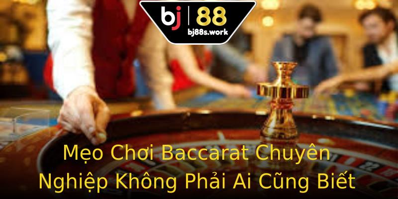 Mẹo Chơi Baccarat Chuyên Nghiệp Không Phải Ai Cũng Biết Mẹo Chơi Baccarat Chuyên Nghiệp Không Phải Ai Cũng Biết