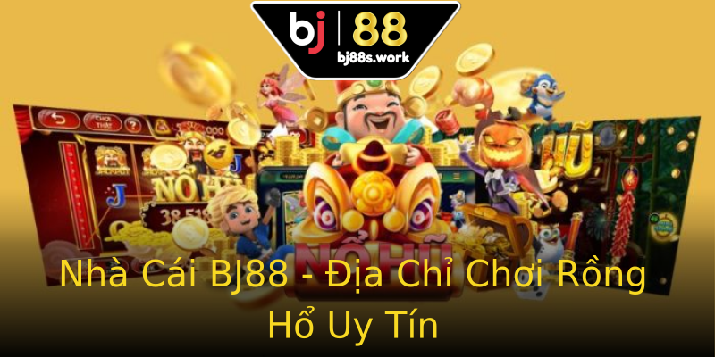 Nhà Cái BJ88 - Địa Chỉ Chơi Rồng Hổ Uy Tín Nhà Cái BJ88 - Địa Chỉ Chơi Rồng Hổ Uy Tín