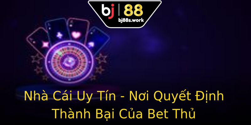 Nhà Cái Uy Tín - Nơi Quyết Định Thành Bại Của Bet Thủ Nhà Cái Uy Tín - Nơi Quyết Định Thành Bại Của Bet Thủ