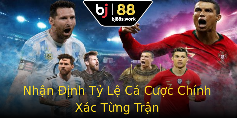 Nhận Định Tỷ Lệ Cá Cược Chính Xác Từng Trận Nhận Định Tỷ Lệ Cá Cược Chính Xác Từng Trận