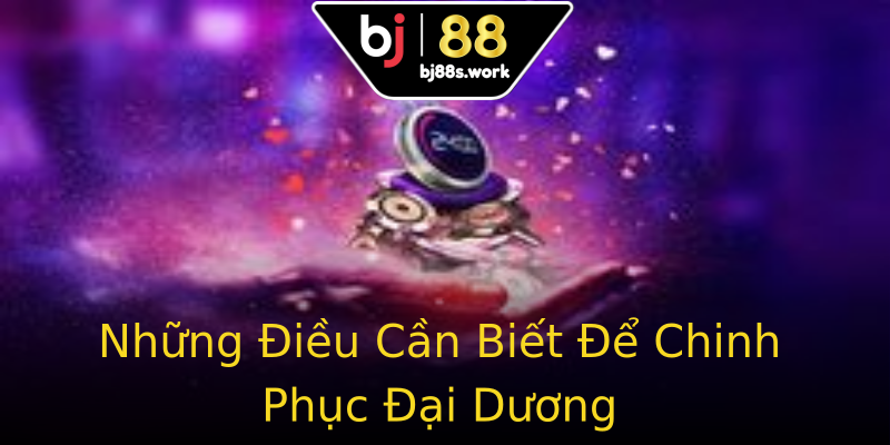 Những Điều Cần Biết Để Chinh Phục Đại Dương Những Điều Cần Biết Để Chinh Phục Đại Dương