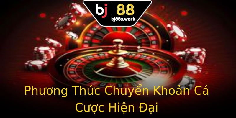 Phương Thức Chuyển Khoản Cá Cược Hiện Đại Phương Thức Chuyển Khoản Cá Cược Hiện Đại