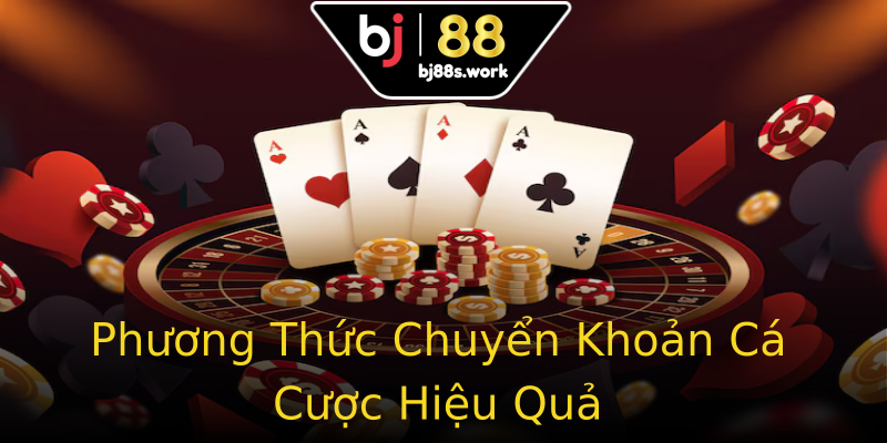 Phương Thức Chuyển Khoản Cá Cược Hiệu Quả Phương Thức Chuyển Khoản Cá Cược Hiệu Quả