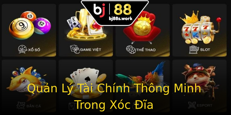 Quản Lý Tài Chính Thông Minh Trong Xóc Đĩa Quản Lý Tài Chính Thông Minh Trong Xóc Đĩa