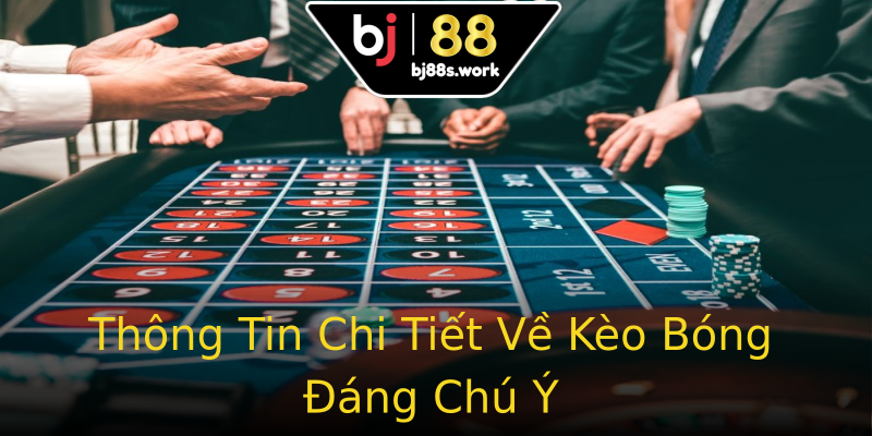 Thông Tin Chi Tiết Về Kèo Bóng Đáng Chú Ý Thông Tin Chi Tiết Về Kèo Bóng Đáng Chú Ý