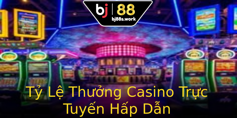 Tỷ Lệ Thưởng Casino Trực Tuyến Hấp Dẫn Tỷ Lệ Thưởng Casino Trực Tuyến Hấp Dẫn